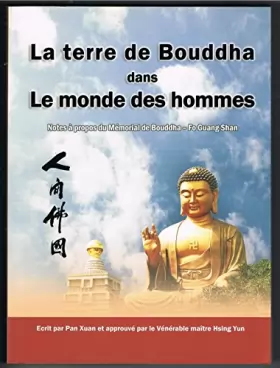 Couverture du produit · La terre de Bouddha dans le monde des hommes, Notes à propos du mémorial de Bouddha Fo-Guang-Shan