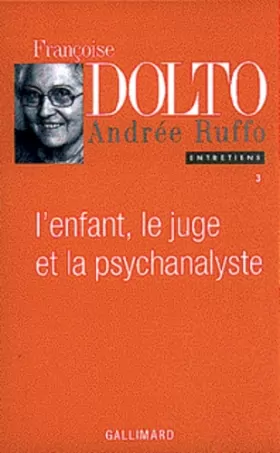 Couverture du produit · L'enfant, le juge et la psychanalyste : Entretiens Françoise Dolto Andrée Ruffo