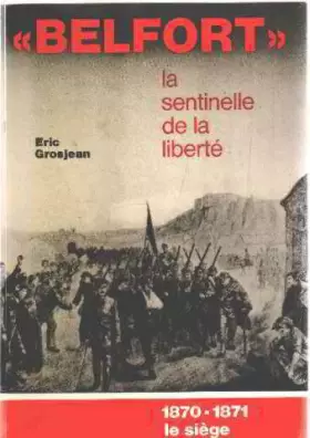 Couverture du produit · Belfort, la sentinelle de la liberté 1870-1871 : Le siège