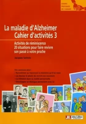 Couverture du produit · La maladie d'Alzheimer  - Cahier d'activités 3. Activités de réminiscence. 20 situations pour faire revivre son passé à votre p