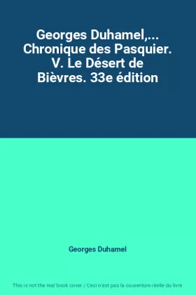 Couverture du produit · Georges Duhamel,... Chronique des Pasquier. V. Le Désert de Bièvres. 33e édition