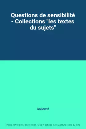 Couverture du produit · Questions de sensibilité - Collections "les textes du sujets"