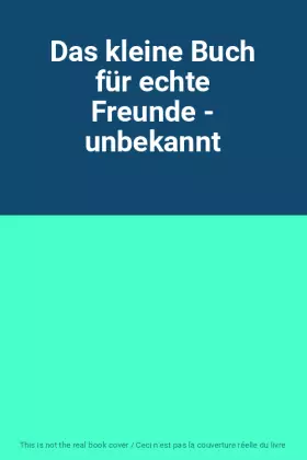 Couverture du produit · Das kleine Buch für echte Freunde - unbekannt