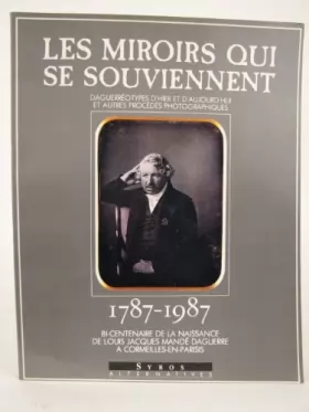 Couverture du produit · Les Miroirs qui se souviennent : Daguerréotypes d'hier et d'aujourd'hui et autres procédés photographiques, 1787-1987, Bicenten