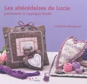 Couverture du produit · Les abécédaires de Lucie : Patchwork et appliqué brodé