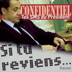 Couverture du produit · Si tu reviens... Confidentiel : les SMS du Président