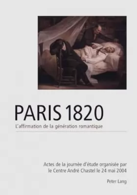Couverture du produit · Paris 1820. L'affirmation de la génération romantique: Actes de la journée d'étude organisée par le Centre André Chastel le 20 