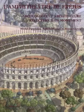 Couverture du produit · L'amphithéâtre de Fréjus: Archéologie et architecture, relecture d'un monument
