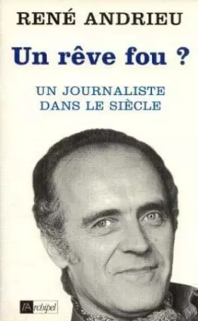 Couverture du produit · UN REVE FOU? Un journaliste dans le siècle