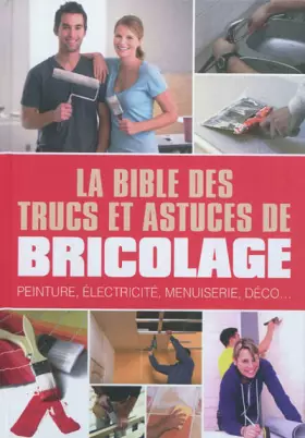 Couverture du produit · La bible des trucs et astuces de bricolage : Peinture, électricité, menuiserie, déco...