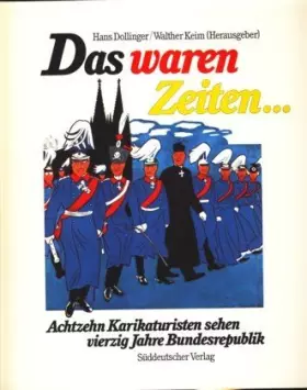 Couverture du produit · Das waren Zeiten -: Achtzehn Karikaturisten sehen vierzig Jahre Bundesrepublik