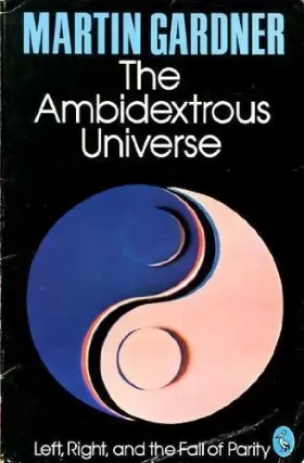 Couverture du produit · The Ambidextrous Universe: Mirror Asymmetry And Time-Reversed Worlds