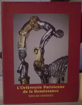 Couverture du produit · L'orfèvrerie parisienne de la renaissance, trésors dispersés