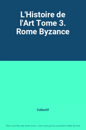 Couverture du produit · L'Histoire de l'Art Tome 3. Rome Byzance