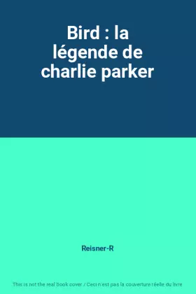 Couverture du produit · Bird : la légende de charlie parker