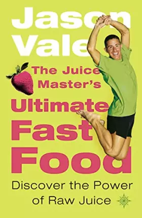 Couverture du produit · The Juice Master's Ultimate Fast Food: Discover the Power of Raw Juice