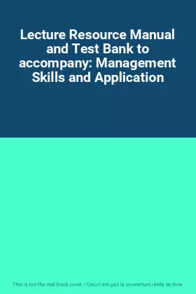 Couverture du produit · Lecture Resource Manual and Test Bank to accompany: Management Skills and Application