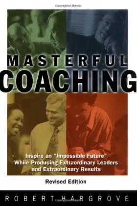 Couverture du produit · Masterful Coaching: Inspire an "Impossible Future" While Producing Extraordinary Leaders and Extraordinary Results