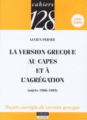 Couverture du produit · La version grecque au Capes et à l'Agrégation, sujets 1986-1995 : Sujets corrigés de version grecque, Capes, Agreg
