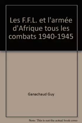 Couverture du produit · Les F.F.L. et l'armée d'Afrique tous les combats 1940-1945