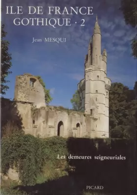 Couverture du produit · Île-de-France gothique. L'architecture seigneuriale, volume 2