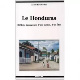 Couverture du produit · Le Honduras : Difficile émergence d'une nation, d'un Etat