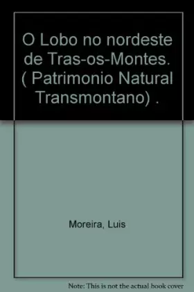 Couverture du produit · O Lobo no nordeste de Tras-os-Montes. ( Patrimonio Natural Transmontano) .