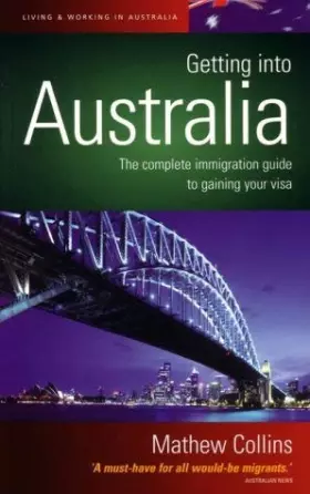 Couverture du produit · Getting into Australia: The Complete Immigration Guide to Gaining Your Visa