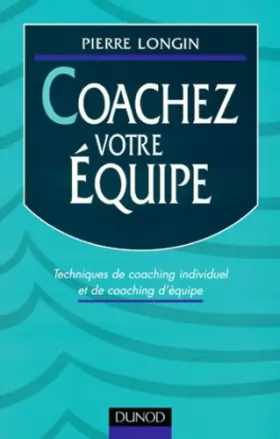 Couverture du produit · COACHEZ VOTRE EQUIPE. Techniques de coaching individuel et de coaching d'équipe
