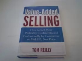 Couverture du produit · Value-Added Selling: How to Sell More Profitably, Confidently, and Professionally by Competing on Value, Not Price