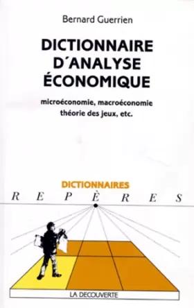 Couverture du produit · DICTIONNAIRE D'ANALYSE ECONOMIQUE. Microéconomie, macroéconomie, théorie des jeux, etc.