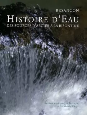 Couverture du produit · Histoire d'eau, Besançon : Des sources d'Arcier à la Bisontine