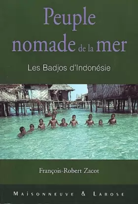 Couverture du produit · Peuple nomade de la mer. Les Badjos d'Indonésie