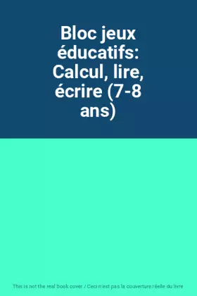 Couverture du produit · Bloc jeux éducatifs: Calcul, lire, écrire (7-8 ans)