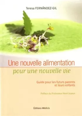 Couverture du produit · Une nouvelle alimentation pour une nouvelle vie : Guide pour les futurs parents et leurs enfants