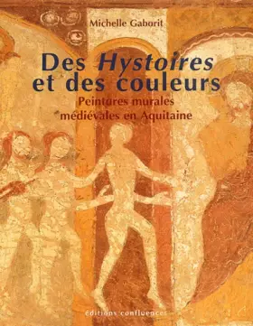 Couverture du produit · Des Hystoires et des couleurs : Peintures murales médiévales en Aquitaine (XIIIe et XIVe siècles)