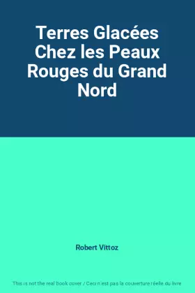 Couverture du produit · Terres Glacées Chez les Peaux Rouges du Grand Nord
