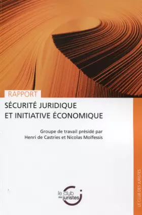 Couverture du produit · Sécurité juridique et initiative économique : Groupe de travail présidé par Henri de Castries et Nicolas Molfessis