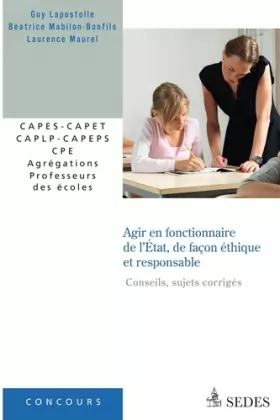 Couverture du produit · Agir en fonctionnaire de l'État, de façon éthique et responsable: CAPES - CAPET - CAPLP - CAPEPS - CPE - Agrégations - Professe