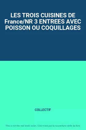 Couverture du produit · LES TROIS CUISINES DE France/NR 3 ENTREES AVEC POISSON OU COQUILLAGES