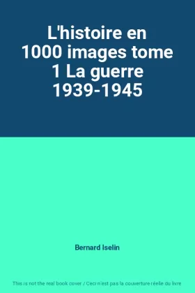 Couverture du produit · L'histoire en 1000 images tome 1 La guerre 1939-1945