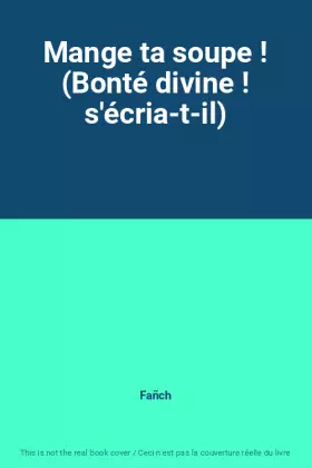 Couverture du produit · Mange ta soupe ! (Bonté divine ! s'écria-t-il)