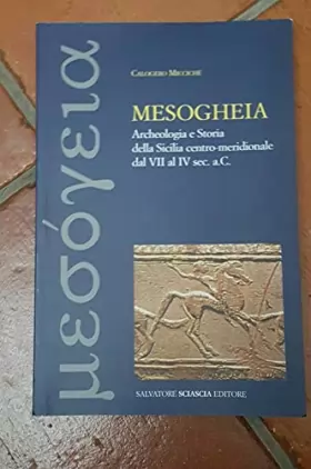 Couverture du produit · Mesogheia. Archeologia e storia della Sicilia centro meridionale dal VII al IV secolo a. C