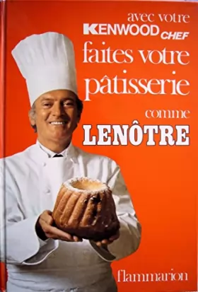 Couverture du produit · Faites votre pâtisserie comme Lenôtre (édition spéciale faite pour Kenwood)