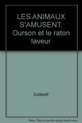 Couverture du produit · LES ANIMAUX S'AMUSENT. Ourson et le raton laveur
