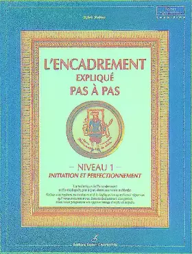 Couverture du produit · L'encadrement expliqué pas à pas : Niveau 1, Initiation et perfectionnement
