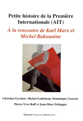 Couverture du produit · Petite histoire de la Première Internationale (AIT): A la rencontre de Karl Marx et de Michel Bakounine