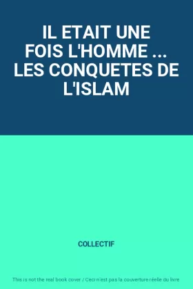 Couverture du produit · IL ETAIT UNE FOIS L'HOMME ... LES CONQUETES DE L'ISLAM