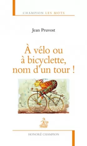 Couverture du produit · A vélo ou à bicyclette, nom d'un Tour !
