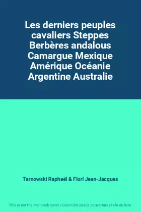 Couverture du produit · Les derniers peuples cavaliers Steppes Berbères andalous Camargue Mexique Amérique Océanie Argentine Australie
